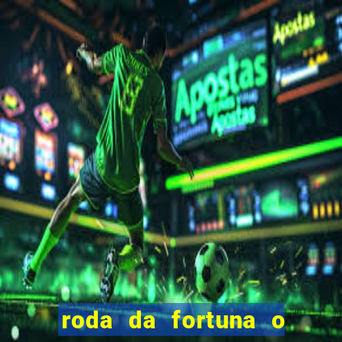 roda da fortuna o que ele sente por mim